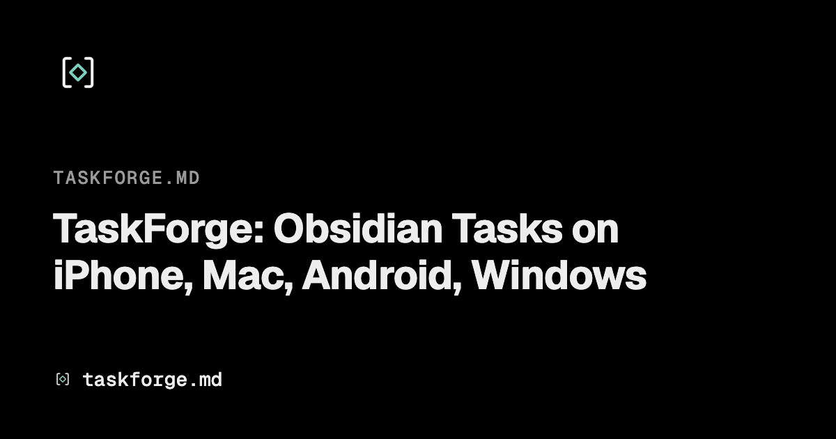 TaskForge: Obsidian Tasks on iPhone, Mac, Android, Windows